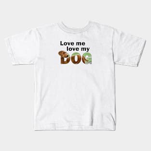 Love me love my dog - Goldendoodle oil painting word art Kids T-Shirt